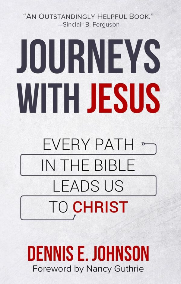 Journeys with Jesus: Every Path in the Bible Leads Us to Christ