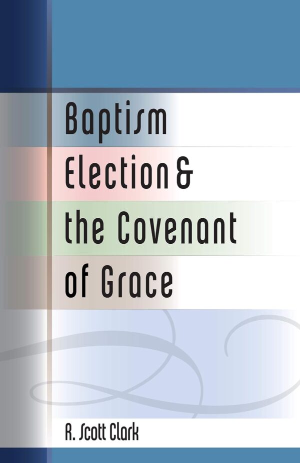 Baptism Election and the Covenant of Grace