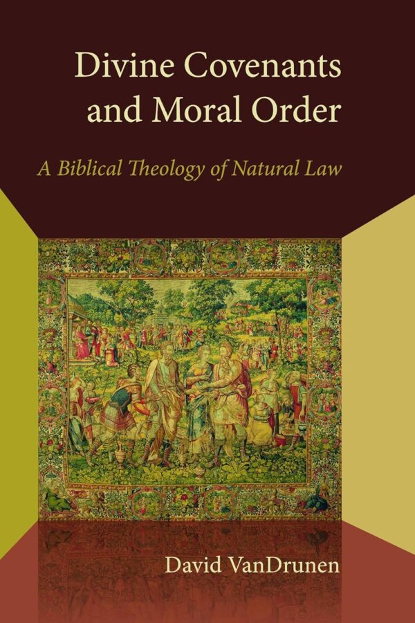 Divine Covenants and Moral Order: A Biblical Theology of Natural Law