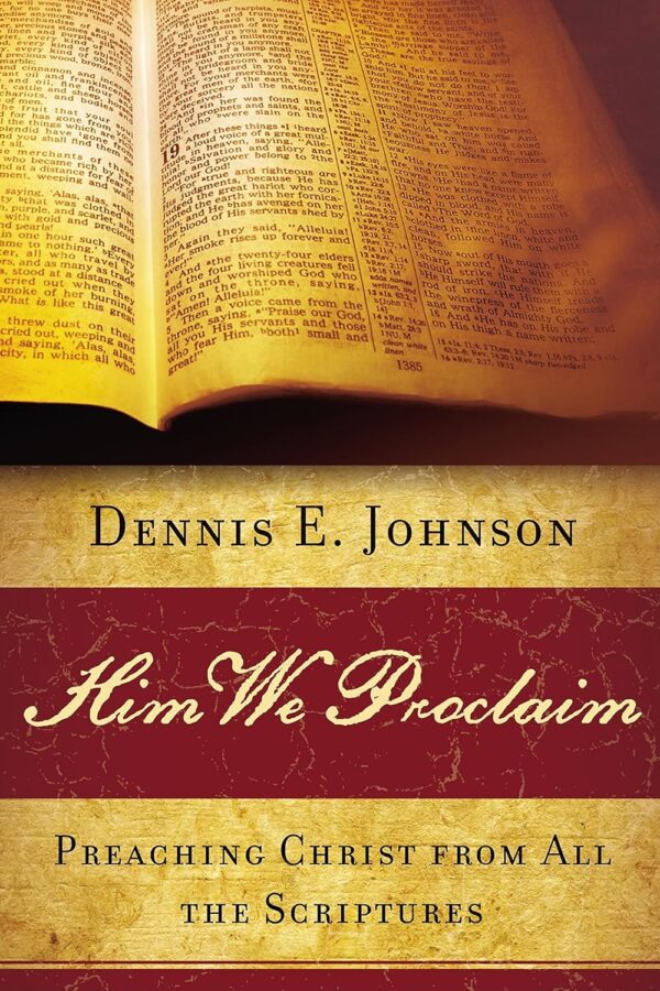 Him We Proclaim: Preaching Christ from All the Scriptures