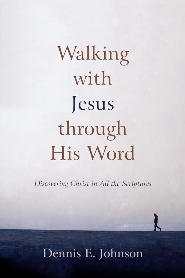 Walking With Jesus Through His Word: Discovering Christ In All The Scriptures